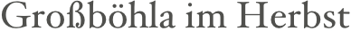 Großböhla im Herbst 