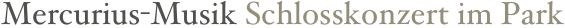 Mercurius-Musik Schlosskonzert im Park 